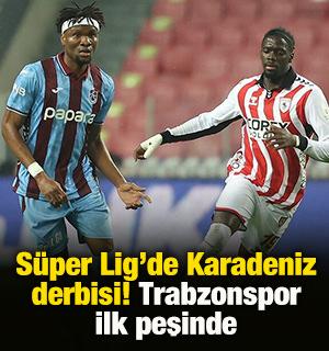 S&uuml;per Lig'de Karadeniz derbisi! Trabzonspor ilk peşinde