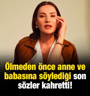 &Ouml;lmeden &ouml;nce anne ve babasına s&ouml;ylediği son s&ouml;zler kahretti!