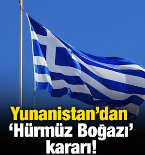 Yunanistan'dan 'H&uuml;rm&uuml;z Boğazı' kararı!