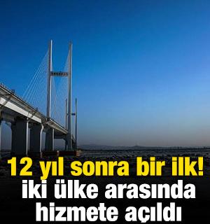 12 yıl sonra bir ilk! İki &uuml;lke arasında hizmete a&ccedil;ıldı