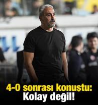 4-0 sonrası konuştu: Kolay değil!