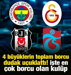 4 b&uuml;y&uuml;klerin toplam borcu dudak u&ccedil;uklattı! İşte en &ccedil;ok borcu olan kul&uuml;p