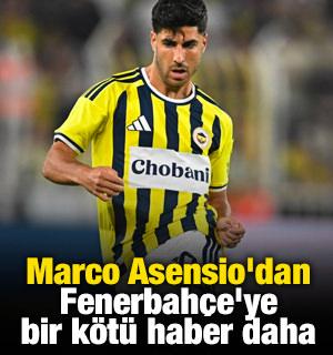 Asensio'dan Fenerbah&ccedil;e'ye bir k&ouml;t&uuml; haber daha