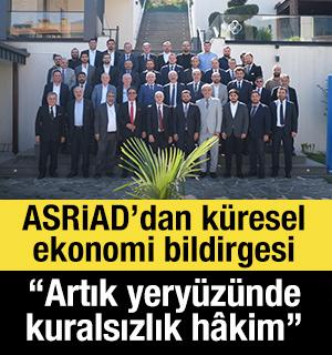 ASRİAD&rsquo;dan k&uuml;resel ekonomi bildirgesi: &ldquo;Artık yery&uuml;z&uuml;nde kuralsızlık h&acirc;kim&rdquo;