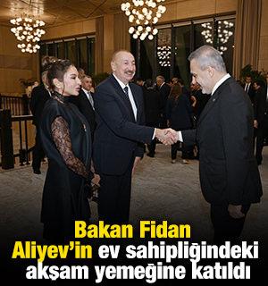 Bakan Fidan, Cumhurbaşkanı Aliyev&rsquo;in ev sahipliğindeki akşam yemeğine katıldı