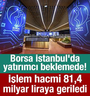 Borsa İstanbul'da yatırımcı beklemeye ge&ccedil;ti! İşlem hacmi 81,4 milyar liraya geriledi
