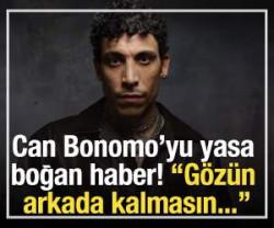 Can Bonomo'yu yasa boğan haber! "G&ouml;z&uuml;n arkada kalmasın..."