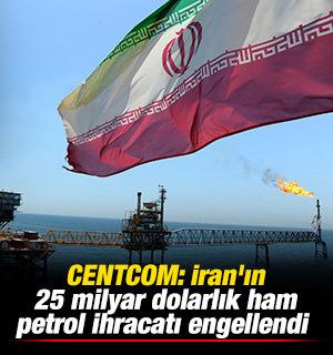 CENTCOM: İran'ın 25 milyar dolarlık ham petrol ihracatı engellendi 