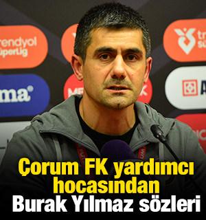 &Ccedil;orum FK yardımcı hocasından Burak Yılmaz s&ouml;zleri