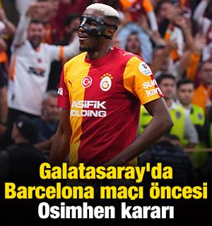 Galatasaray'da Barcelona ma&ccedil;ı &ouml;ncesi Osimhen kararı