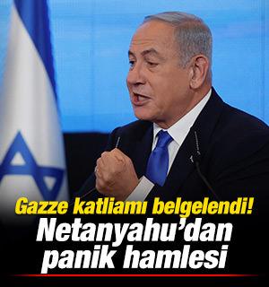 Gazze katliamı belgelendi: Netanyahu'dan panik hamlesi