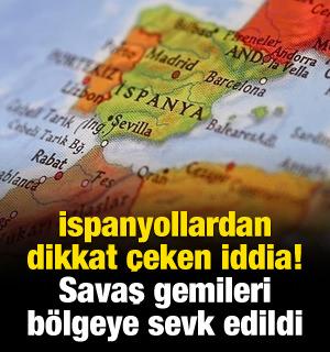 İspanyol basınında dikkat &ccedil;eken iddia! Savaş gemileri b&ouml;lgeye ulaştı