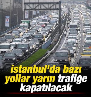İstanbul'da bazı yollar yarın trafiğe kapatılacak