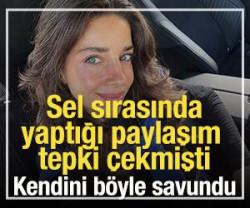 Sel sırasında yaptığı paylaşım tepki &ccedil;ekmişti! Kendini b&ouml;yle savundu