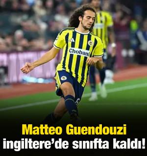 Matteo Guendouzi İngiltere'de sınıfta kaldı!