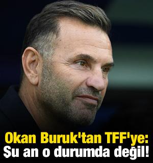 Okan Buruk'tan TFF'ye: Şu an o durumda değil!