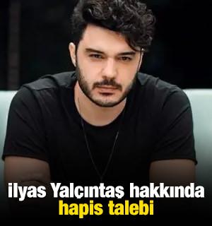 Şarkıcı İlyas Yal&ccedil;ıntaş hakkında hapis talebi
