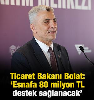 Ticaret Bakanı &Ouml;mer Bolat: 'Esnafa 80 milyon TL destek sağlanacak'