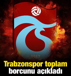 Trabzonspor toplam borcunu a&ccedil;ıkladı