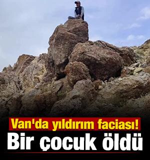 Van'da yıldırım faciası! Bir &ccedil;ocuk &ouml;ld&uuml;