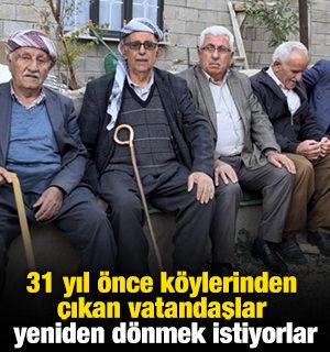 31 yıl &ouml;nce k&ouml;ylerinden &ccedil;ıkan vatandaşlar yeniden d&ouml;nmek istiyorlar