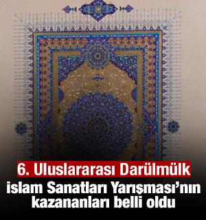 6. Uluslararası Dar&uuml;lm&uuml;lk İslam Sanatları Yarışması&rsquo;nın kazananları belli oldu