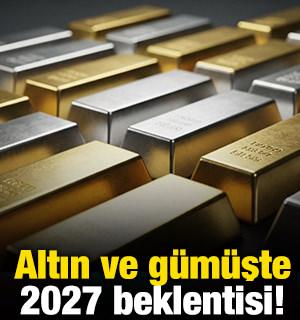 Altın ve g&uuml;m&uuml;şte 2027 beklentisi!