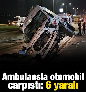 Ambulansla otomobil &ccedil;arpıştı: 6 yaralı