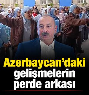 Azerbaycan&rsquo;daki gelişmelerin perde arkası&hellip;