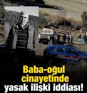 Baba-oğul cinayetinde yasak ilişki iddiası!