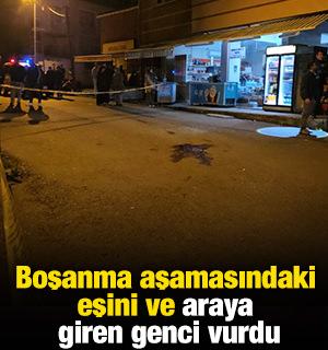 Boşanma aşamasındaki eşini ve araya giren genci vurdu