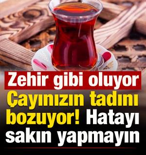 &Ccedil;ayınızın tadını bozuyor: Hatayı sakın yapmayın! Zehir gibi oluyor