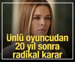 &Uuml;nl&uuml; oyuncudan 20 yıl sonra radikal karar