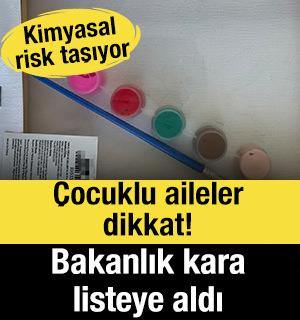 &Ccedil;ocuklu aileler dikkat! Bakanlık kara listeye aldı: Kimyasal risk taşıyor
