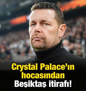 Crystal Palace'ın hocasından Beşiktaş itirafı!