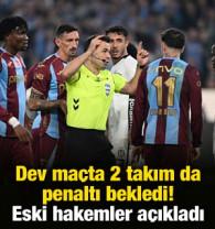 Dev ma&ccedil;ta 2 takım da penaltı bekledi! Eski hakemler a&ccedil;ıkladı