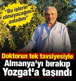 Doktorun tek tavsiyesiyle Almanya'yı bırakıp Yozgat'a taşındı 