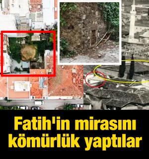 Fatih'in mirasını k&ouml;m&uuml;rl&uuml;k yaptılar