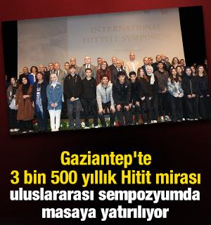 Gaziantep'te 3 bin 500 yıllık Hitit mirası uluslararası sempozyumda masaya yatırılıyor
