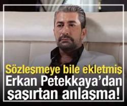Erkan Petekkaya s&ouml;zleşmesine bile eklemiş!