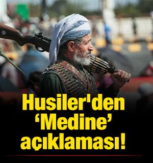 Husiler'den Medine a&ccedil;ıklaması! 