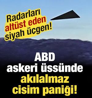  Isı izi yok, ses yok, izahı yok! ABD askeri &uuml;ss&uuml;nde akılalmaz cisim paniği!