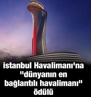 İstanbul Havalimanı'na "d&uuml;nyanın en bağlantılı havalimanı" &ouml;d&uuml;l&uuml;