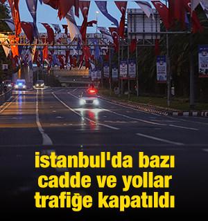 İstanbul'da bazı cadde ve yollar trafiğe kapatıldı