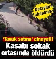 İstanbul'da "tavuk satma" cinayeti! Kasabı sokak ortasında &ouml;ld&uuml;rd&uuml;