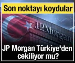 JP Morgan T&uuml;rkiye'den &ccedil;ekiliyor mu? Son noktayı koydular! 
