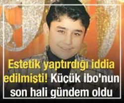 K&uuml;&ccedil;&uuml;k İbo'nun son hali g&uuml;ndem oldu! G&ouml;ren tanımakta zorlandı