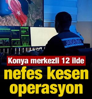 Konya merkezli 12 ilde nefes kesen operasyon