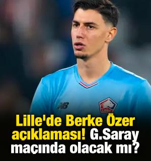 Lille'de Berke &Ouml;zer a&ccedil;ıklaması! G.Saray ma&ccedil;ında olacak mı?