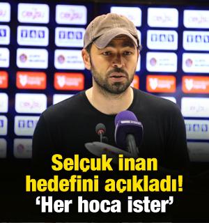 Sel&ccedil;uk İnan, hedefini a&ccedil;ıkladı! 'Her hoca ister'